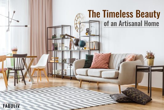 The Timeless Beauty of an Artisanal Home: How to create your own?