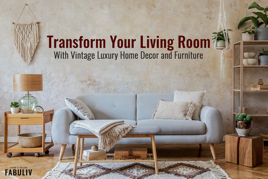 Transform Your Living Room With Vintage Luxury Home Decor and Furniture